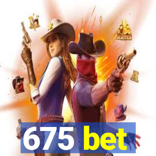 675 bet